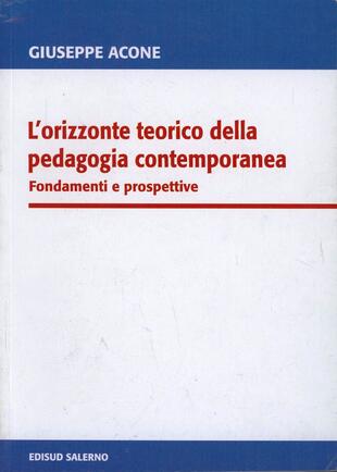 copertina L' orizzonte teorico della pedagogia contemporanea. Fondamenti e prospettive