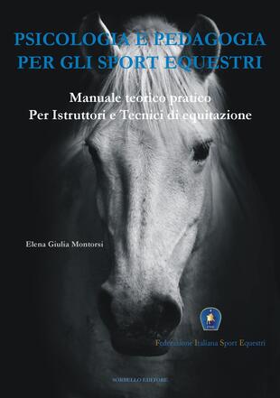 copertina Psicologia e pedagogia per gli sport equestri. Manuale teorico pratico per istruttori e tecnici di equitazione