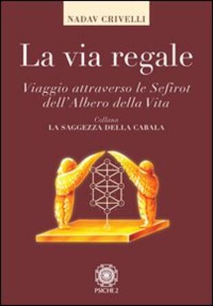 copertina La via regale. Viaggio attraverso le Sefirot dell'albero della vita