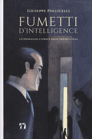 copertina Fumetti d'intelligence. Lo spionaggio a strisce dalle origini a oggi. Ediz. a colori