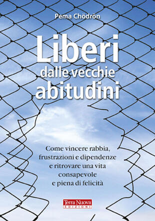 copertina Liberi dalle vecchie abitudini. Come vincere rabbia, fru strazioni e dipendenze e ritrovare una vita consapevole e piena di felicit&agrave;