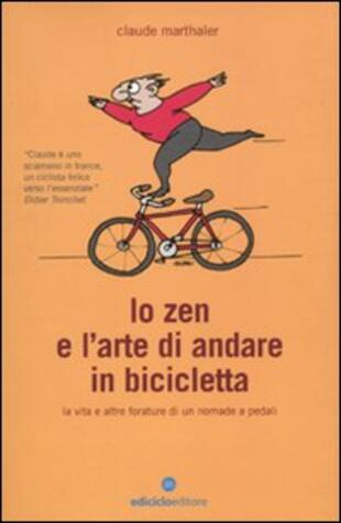 copertina Lo zen e l'arte di andare in bicicletta. La vita e altre forature di un nomade a pedali