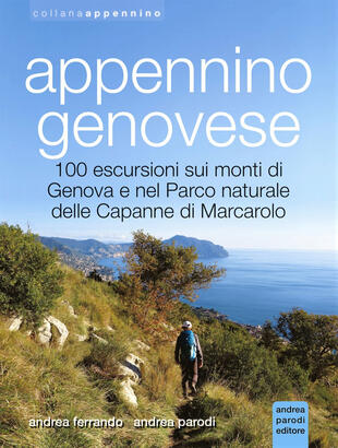 copertina Appennino genovese. 100 escursioni sui monti di Genova e nel Parco naturale delle Capanne di Marcarolo. Ediz. illustrata