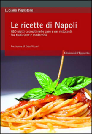 copertina Le ricette di Napoli. 650 piatti cucinati nelle case e nei ristoranti fra tradizione e modernità