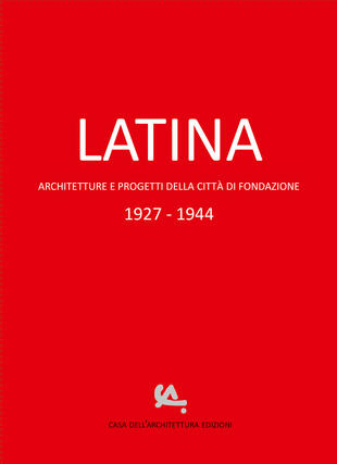 copertina Latina. Architetture e progetti della città di fondazione 1927-1944