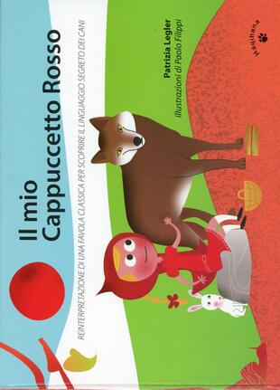 copertina Il mio Cappuccetto Rosso. Reinterpretazione di una favola classica per scoprire il linguaggio segreto dei cani