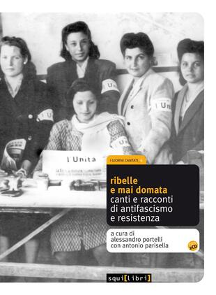 copertina Ribelle e mai domata. Canti e racconti di antifascismo e resistenza. Con CD Audio