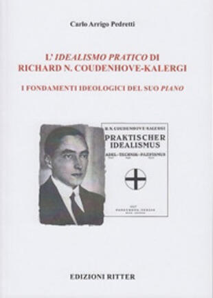 copertina L' idealismo pratico di Richard N. Coudenhove-Kalergi. I fondamenti ideologici del suo piano