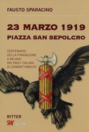copertina 23 Marzo 1919 Piazza San Sepolcro. Centenario della fondazione dei Fasci Italiani di Combattimento