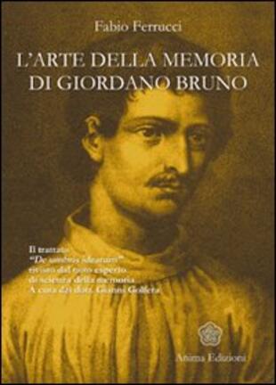 copertina L' arte della memoria di Giordano Bruno. Il trattato «De umbris idearum» rivisto dal noto esperto di scienza della memoria
