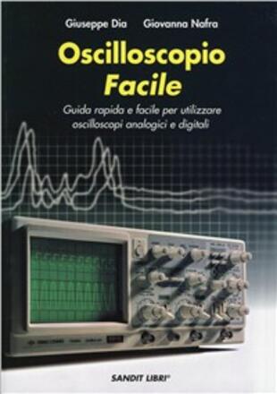 copertina Oscilloscopio facile. Guida rapida e facile per utilizzare oscilloscopi analogici e digitali