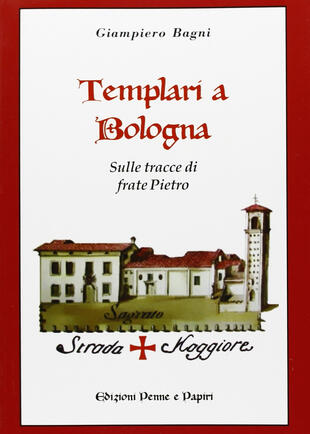 copertina Templari a Bologna. Sulle tracce di frate Pietro