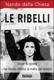 copertina Le ribelli. Storie di donne che hanno sfidato la mafia per amore