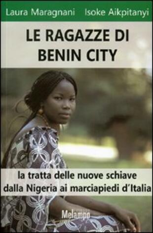 copertina Le ragazze di Benin City. La tratta delle nuove schiave dalla Nigeria ai marciapiedi d'Italia