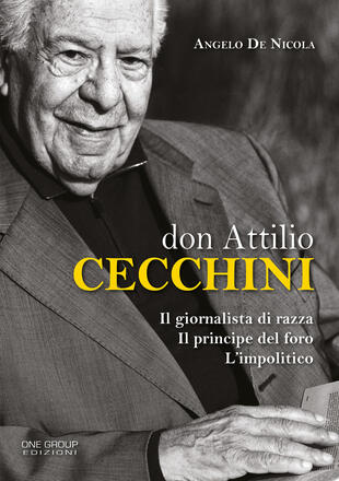 copertina Don Attilio Cecchini. Il giornalista di razza, il principe del foro, l'impolitico