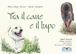 copertina Tra il cane e il lupo. Sketchbook di disegni e pensieri nella natura dei pascoli di montagna. Ediz. illustrata