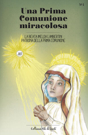 copertina Una Prima Comunione miracolosa. La Beata Imelda Lambertini patrona della Prima Comunione