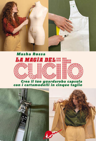 copertina La magia del cucito. Crea il tuo guardaroba capsula con i cartamodelli in cinque taglie. Con QR Code. Con cartamodelli