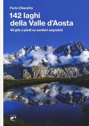 copertina 142 laghi della Valle d'Aosta. 48 gite a piedi su sentieri segnalati