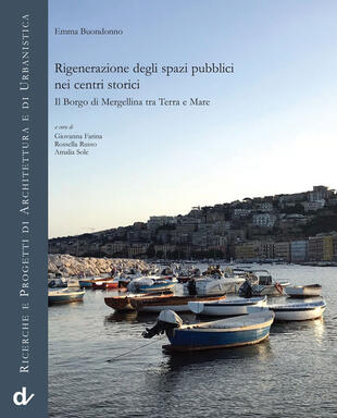 copertina Rigenerazione degli spazi pubblici nei centri storici. Il borgo di Mergellina tra terra e mare