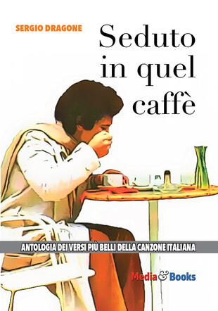 copertina Seduto in quel caffè. L'antologia dei versi più belli della canzone italiana