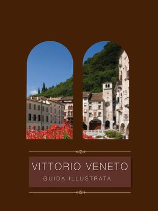 copertina Vittorio Veneto. Guida illustrata