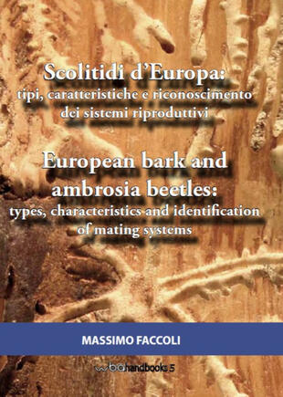 copertina Scolitidi d'Europa: tipi, caratteristiche e riconoscimento dei sistemi riproduttivi-European bark and ambrosia beetles: types, characteristics and identification of