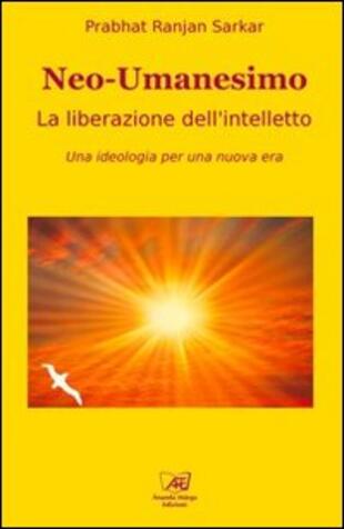 copertina Neoumanesimo. La liberazione dell'intelletto. Una ideologia per una nuova era