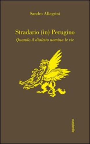 copertina Stradario (in) perugino. Quando il dialetto nomina le vie