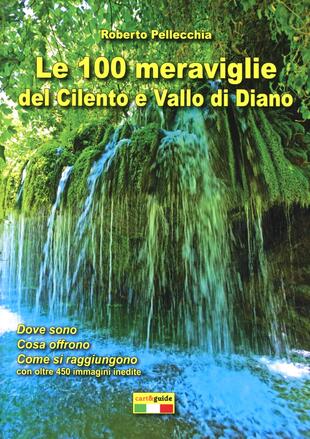 copertina Le 100 meraviglie del Cilento e Vallo di Diano. Con mappa