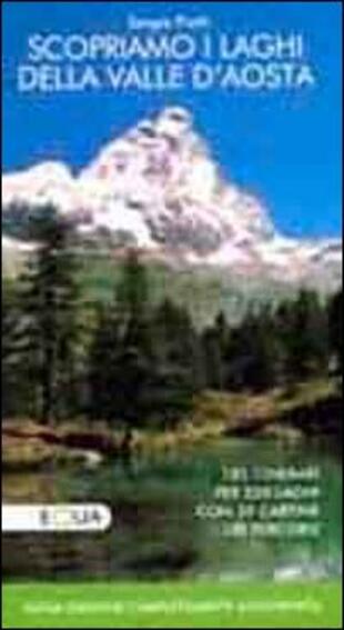 copertina Scopriamo i laghi della valle d'Aosta. 185 itinerari per 220 laghi con 39 cartine dei percorsi