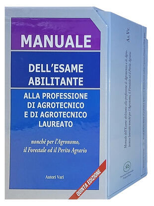 copertina Manuale dell'esame abilitante alla professione di agrotecnico e di agrotecnico laureato nonché per l'agronomo, il forestale ed il perito agrario