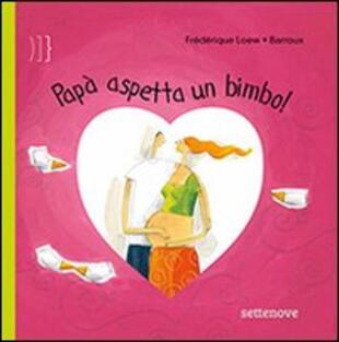 copertina Pap&agrave; aspetta un bimbo! Ediz. illustrata
