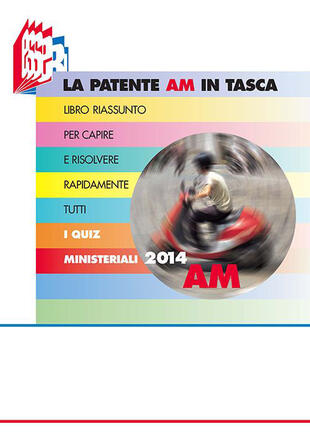 copertina La patente AM in tasca. Libro riassunto per capire e risolvere rapidamente tutti i quiz ministeriali