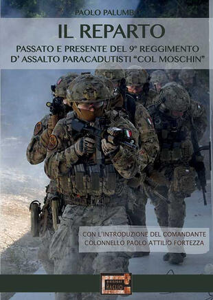 copertina Il reparto. Passato e presente del 9º Reggimento d'assalto paracadutisti «col moschin»