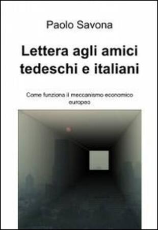 copertina Lettera agli amici tedeschi e italiani. Come funziona il meccanismo economico europeo