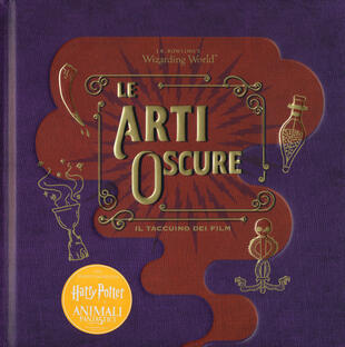 copertina Le arti oscure. Il taccuino dei film. Il magico mondo di J.K. Rowling. Ediz. a colori
