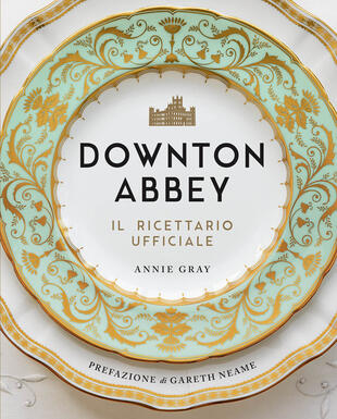 copertina Downton Abbey. Il ricettario ufficiale
