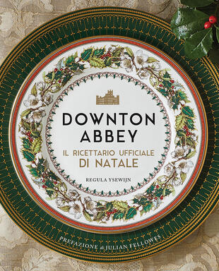 copertina Downton Abbey. Il ricettario ufficiale di Natale. Ediz. a colori