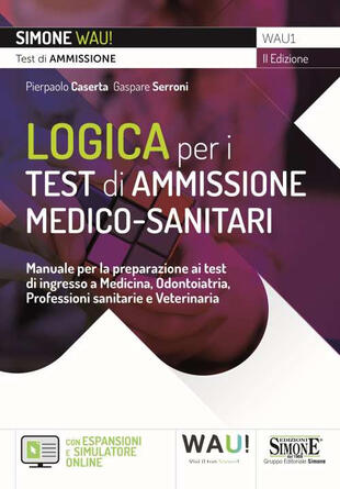 copertina Logica per i test di ammissione medico-sanitari. Manuale per la preparazione ai test di ingresso a Medicina, Odontoiatria, Professioni sanitarie e Veterinaria. Con espansione online. Con software di simulazione