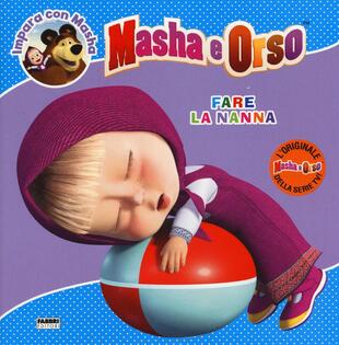 copertina Fare la nanna. Masha e Orso. Impara con Masha