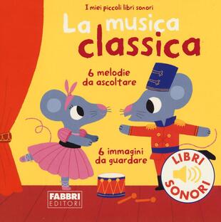 copertina La musica classica. I miei piccoli libri sonori