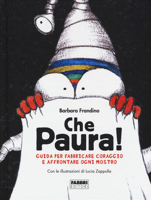 copertina Che paura! Guida per fabbricare coraggio e affrontare ogni mostro. Ediz. a colori