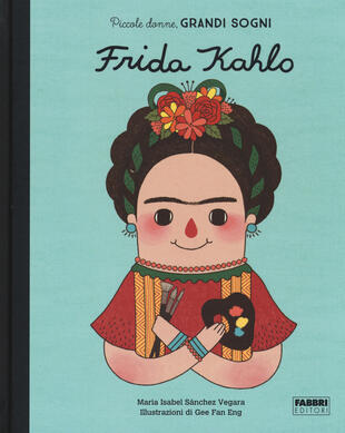 copertina Frida Kahlo. Piccole donne, grandi sogni. Ediz. a colori