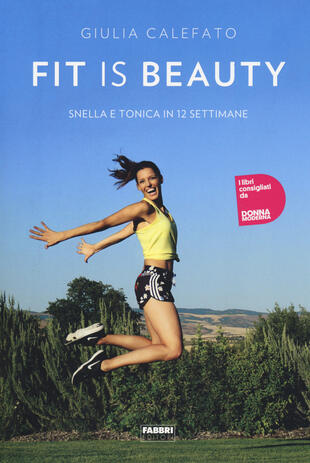 copertina Fit is beauty. Snella e tonica in 12 settimane