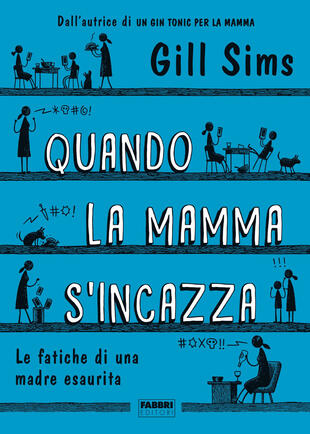 copertina Quando la mamma s'incazza. Le fatiche di una madre esaurita