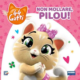 copertina Non mollare, Pilou! 44 gatti. Ediz. a colori