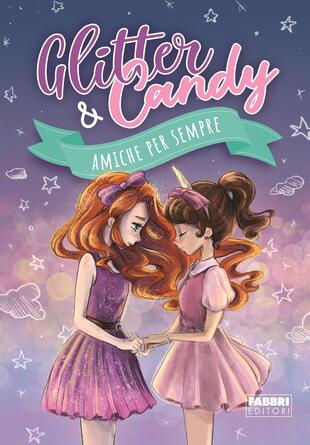 copertina Amiche per sempre. Glitter & Candy. Ediz. a colori