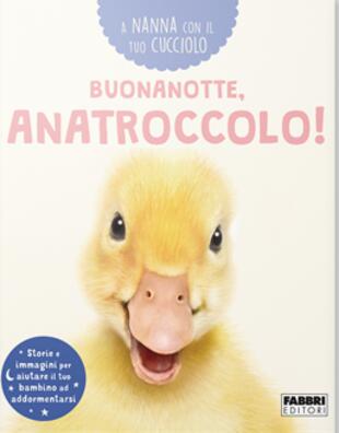 copertina Buonanotte, anatroccolo! A nanna con il tuo cucciolo. Ediz. a colori