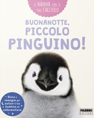 copertina Buonanotte, piccolo pinguino! A nanna con il tuo cucciolo. Ediz. a colori